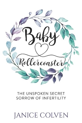 Baby Rollercoaster: The Unspoken Secret Sorrow of Infertility book