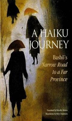 Haiku Journey, A: Basho's Narrow Road To A Far Province by Matsuo Basho