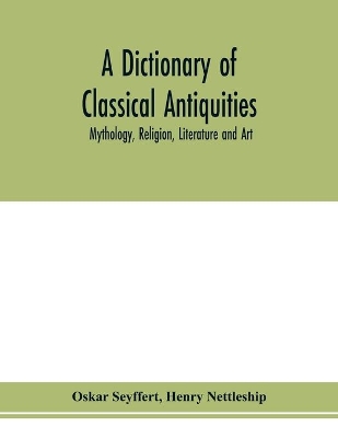 A dictionary of classical antiquities: mythology, religion, literature and art book