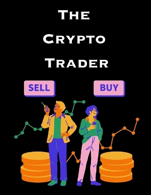 The Crypto Trader: How anyone can make money trading Bitcoin and other cryptocurrencies book