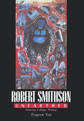 Robert Smithson Unearthed: Drawings, Collages, Writings book