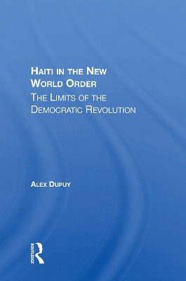 Haiti In The New World Order: The Limits Of The Democratic Revolution by Alex Dupuy