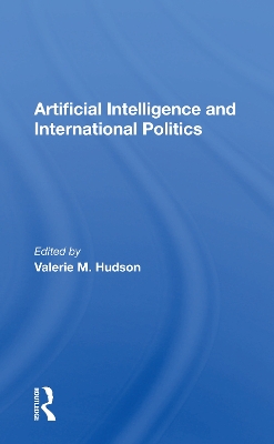Artificial Intelligence And International Politics by Valerie M Hudson