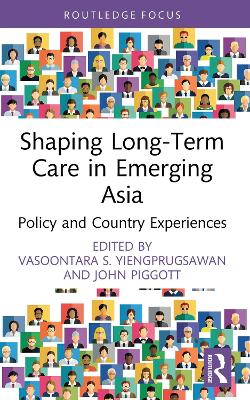 Shaping Long-Term Care in Emerging Asia: Policy and Country Experiences by Vasoontara S. Yiengprugsawan