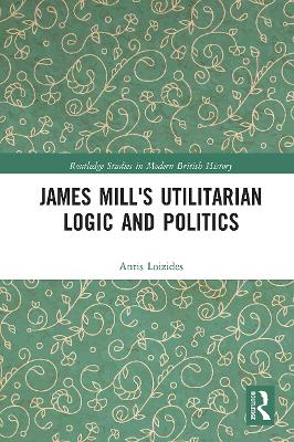 James Mill's Utilitarian Logic and Politics book