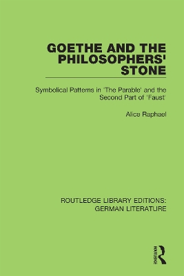 Goethe and the Philosopher’s Stone: Symbolical Patterns in 'The Parable' and the Second Part of 'Faust' by Alice Raphael