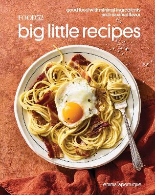 Food52 Big Little Recipes: Good Food with Minimal Ingredients and Maximal Flavor: A Cookbook book