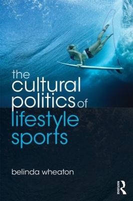 The Cultural Politics of Lifestyle Sports by Belinda Wheaton