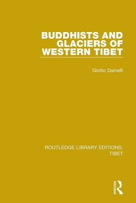 Buddhists and Glaciers of Western Tibet by Giotto Dainelli