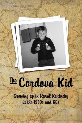 The Cordova Kid: Growing up in Rural Kentucky in the 1950s and 60s book