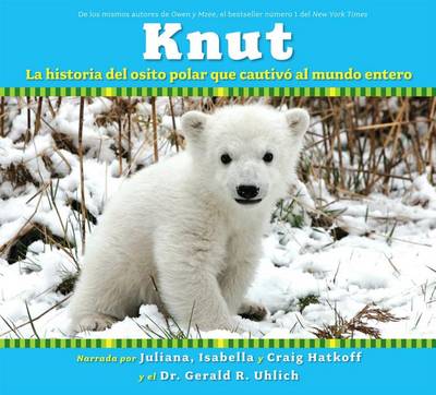 Knut: La Historia del Osito Polar Que Cautivo Al Mundo Entero book