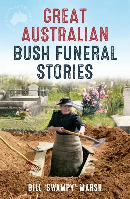 Great Australian Bush Funeral Stories by Bill Marsh