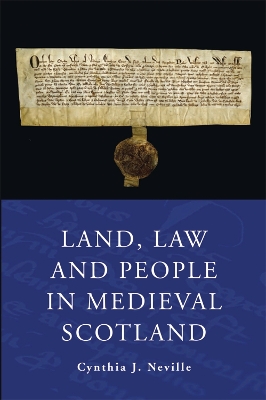 Land, Law and People in Medieval Scotland by Cynthia J. Neville