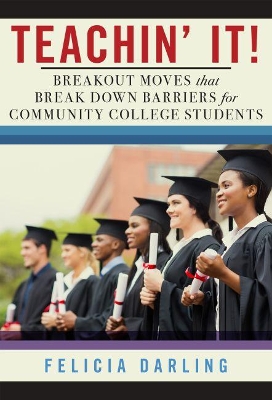 Teachin' It!: Breakout Moves That Break Down Barriers for Community College Students book