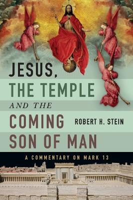 Jesus, the Temple and the Coming Son of Man: A Commentary on Mark 13 book