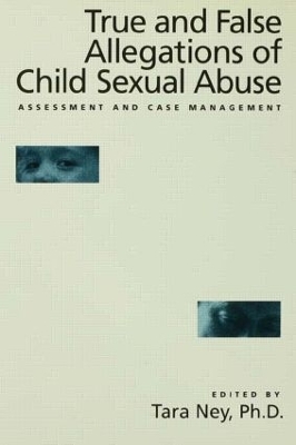 True And False Allegations Of Child Sexual Abuse by Tara Ney