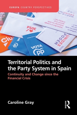 Territorial Politics and the Party System in Spain:: Continuity and change since the financial crisis by Caroline Gray