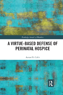 A Virtue-Based Defense of Perinatal Hospice by Aaron D. Cobb