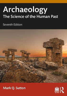 Archaeology: The Science of the Human Past by Mark Q. Sutton