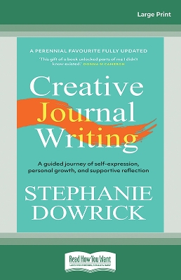 Creative Journal Writing: A guided journey of self-expression, personal growth, and supportive reflection by Stephanie Dowrick