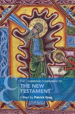 The Cambridge Companion to the New Testament by Patrick Gray