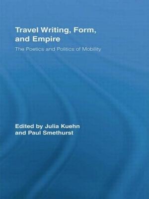 Travel Writing, Form, and Empire: The Poetics and Politics of Mobility book