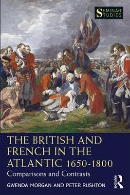 The British and French in the Atlantic 1650-1800: Comparisons and Contrasts by Gwenda Morgan