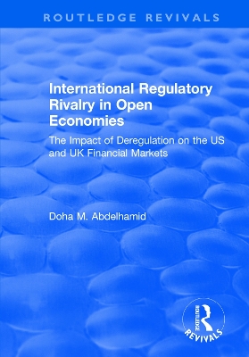 International Regulatory Rivalry in Open Economies: The Impact of Deregulation on the US and UK Financial Markets: The Impact of Deregulation on the US and UK Financial Markets book