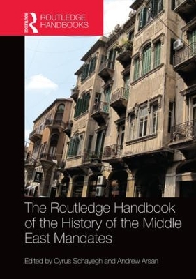 Routledge Handbook of the History of the Middle East Mandates by Cyrus Schayegh