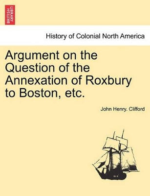 Argument on the Question of the Annexation of Roxbury to Boston, Etc. book