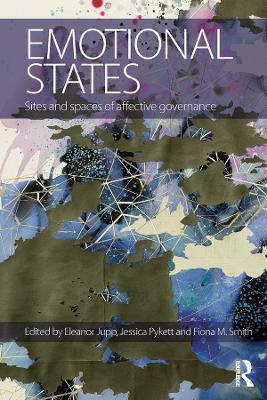 Emotional States: Sites and spaces of affective governance by Eleanor Jupp