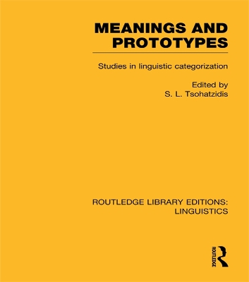 Meanings and Prototypes: Studies in Linguistic Categorization by S.L. Tsohatzidis