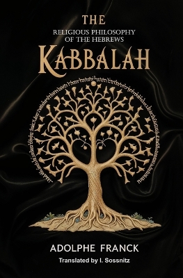 The Kabbalah: The Religious Philosophy of the Hebrews by Adolphe Franck