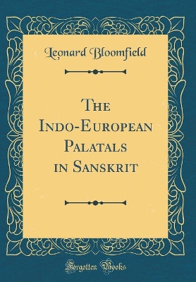 The Indo-European Palatals in Sanskrit (Classic Reprint) book