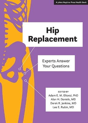 Hip Replacement: Experts Answer Your Questions by Adam E. M. Eltorai