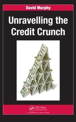 Unravelling the Credit Crunch by David Murphy