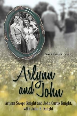 Arlynn and John: Two Hoosier Lives by Arlynn Swope Knight