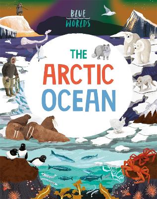 Blue Worlds: The Arctic Ocean by Anita Ganeri