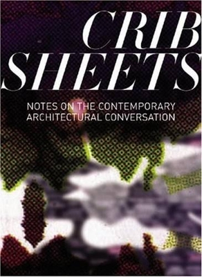 Crib Sheets: Notes on Contemporary Architectural Conversation book