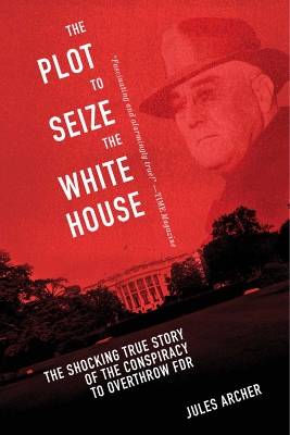 The Plot to Seize the White House by Jules Archer