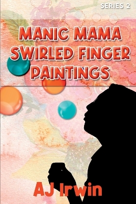 Manic Mama Swirled Finger Paintings book