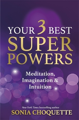 Your 3 Best Super Powers: Meditation, Imagination & Intuition book