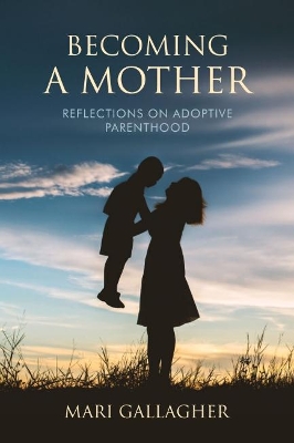 Becoming a Mother: Reflections on Adoptive Parenthood book