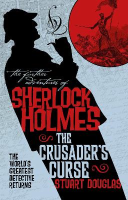 The The Further Adventures of Sherlock Holmes - Sherlock Holmes and the Crusader's Curse by Stuart Douglas