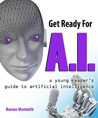 Get Ready for A.I.: A Young Reader's Guide to Artificial Intelligence book