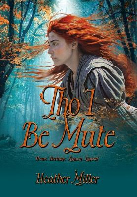 'Tho I Be Mute: A Prequel Novel by Heather Miller