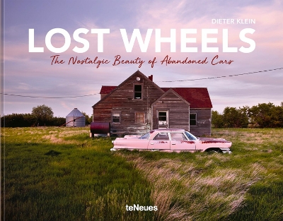 Lost Wheels: The Nostalgic Beauty of Abandoned Cars book