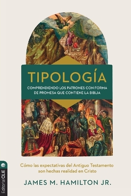 Tipología: Comprendiendo Los Patrones Con Forma de Promesa Que Contiene La Biblia book