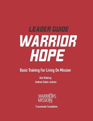 Warrior Hope Leader Guide: Basic Training for Living on Mission book