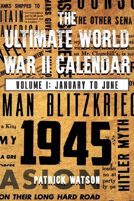 The Ultimate World War II Calendar: Volume I: January to June book